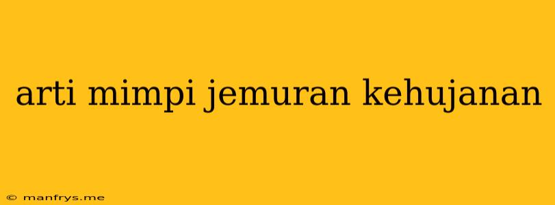 Arti Mimpi Jemuran Kehujanan