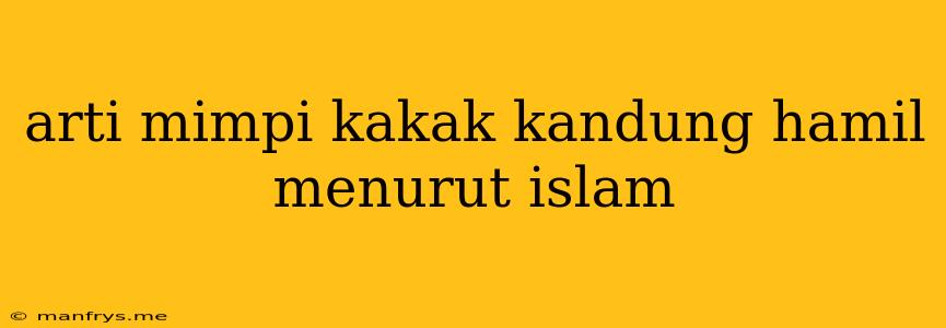 Arti Mimpi Kakak Kandung Hamil Menurut Islam