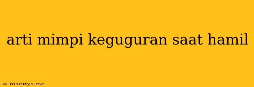 Arti Mimpi Keguguran Saat Hamil