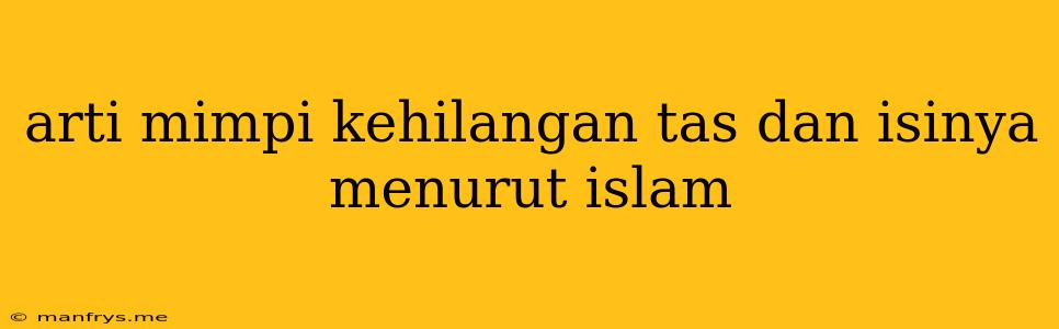 Arti Mimpi Kehilangan Tas Dan Isinya Menurut Islam