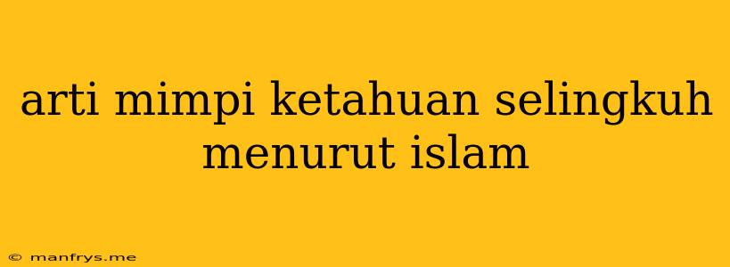 Arti Mimpi Ketahuan Selingkuh Menurut Islam