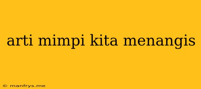 Arti Mimpi Kita Menangis