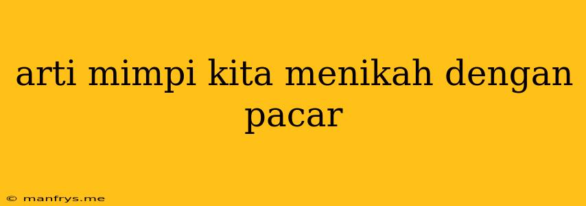 Arti Mimpi Kita Menikah Dengan Pacar