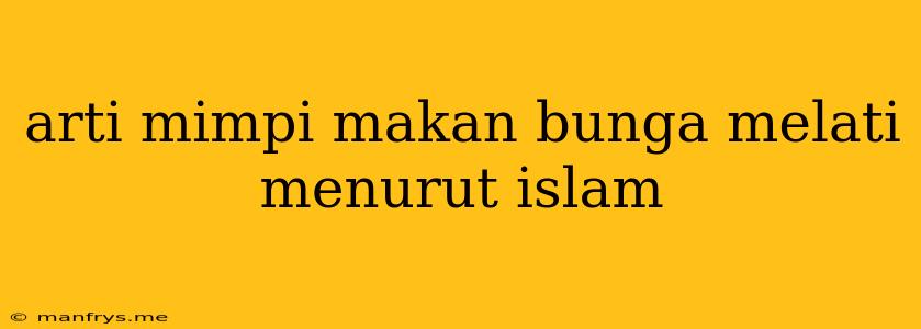 Arti Mimpi Makan Bunga Melati Menurut Islam