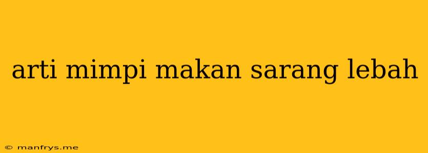 Arti Mimpi Makan Sarang Lebah