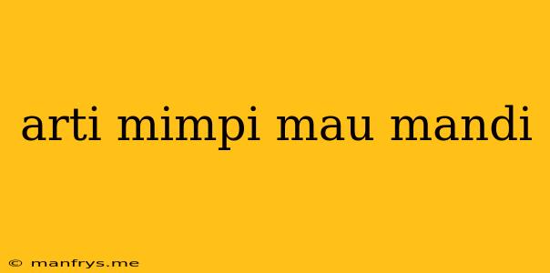 Arti Mimpi Mau Mandi