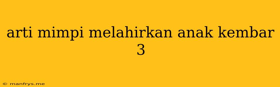 Arti Mimpi Melahirkan Anak Kembar 3