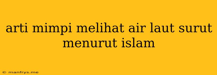 Arti Mimpi Melihat Air Laut Surut Menurut Islam