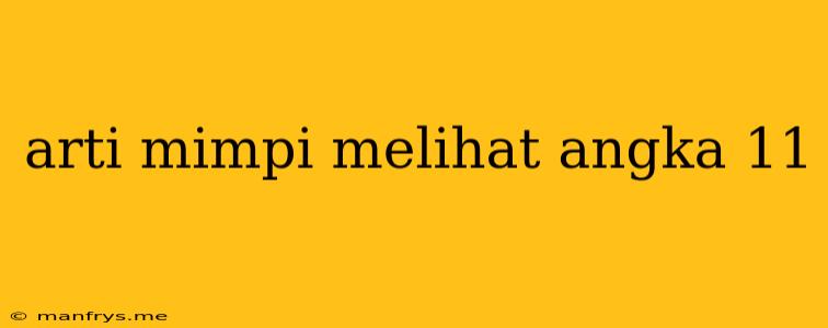 Arti Mimpi Melihat Angka 11