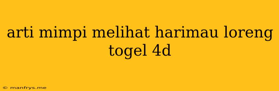 Arti Mimpi Melihat Harimau Loreng Togel 4d