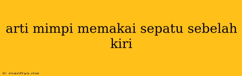 Arti Mimpi Memakai Sepatu Sebelah Kiri