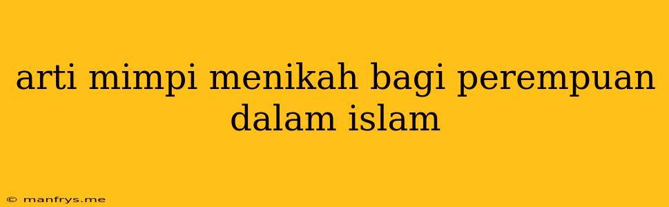 Arti Mimpi Menikah Bagi Perempuan Dalam Islam