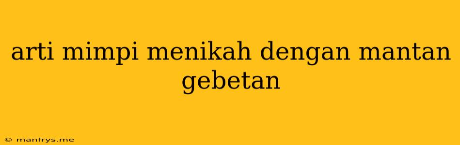 Arti Mimpi Menikah Dengan Mantan Gebetan