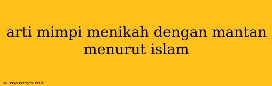 Arti Mimpi Menikah Dengan Mantan Menurut Islam