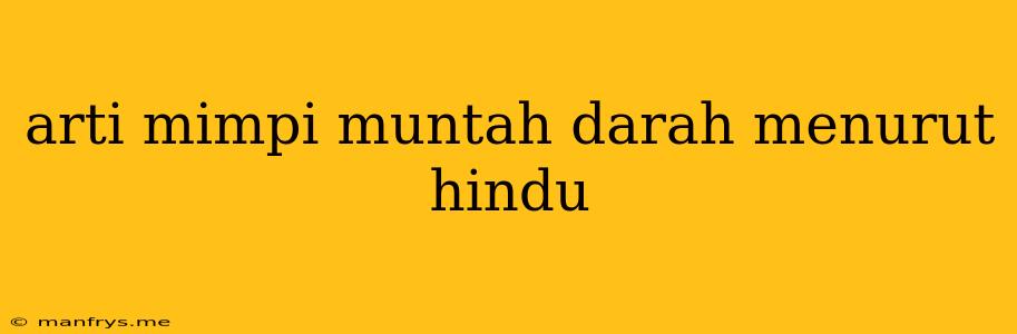 Arti Mimpi Muntah Darah Menurut Hindu