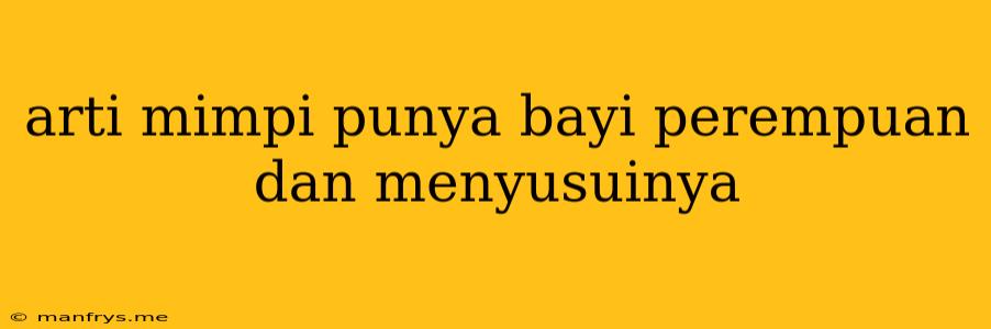 Arti Mimpi Punya Bayi Perempuan Dan Menyusuinya