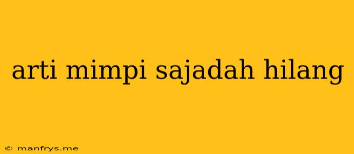 Arti Mimpi Sajadah Hilang