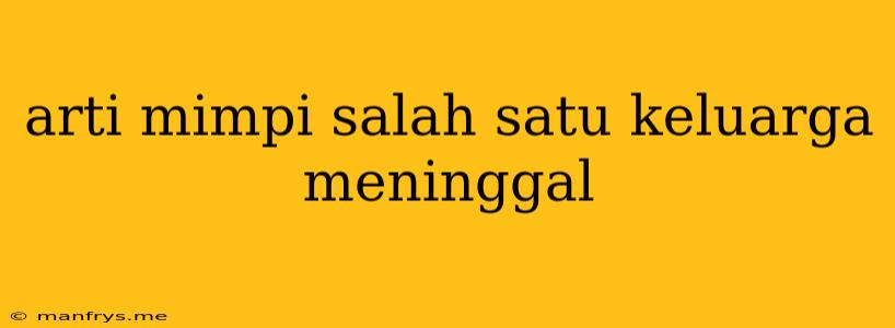 Arti Mimpi Salah Satu Keluarga Meninggal