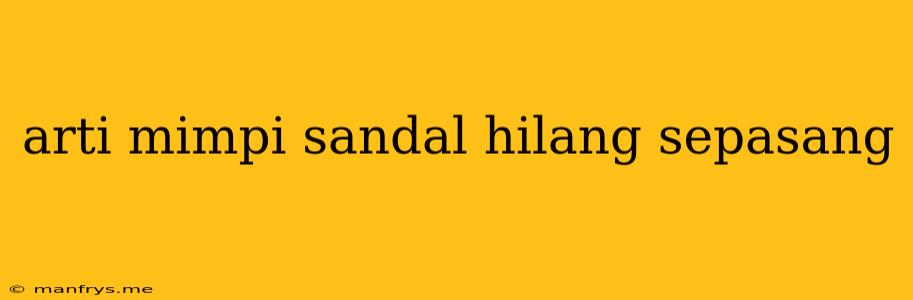 Arti Mimpi Sandal Hilang Sepasang