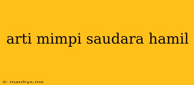 Arti Mimpi Saudara Hamil