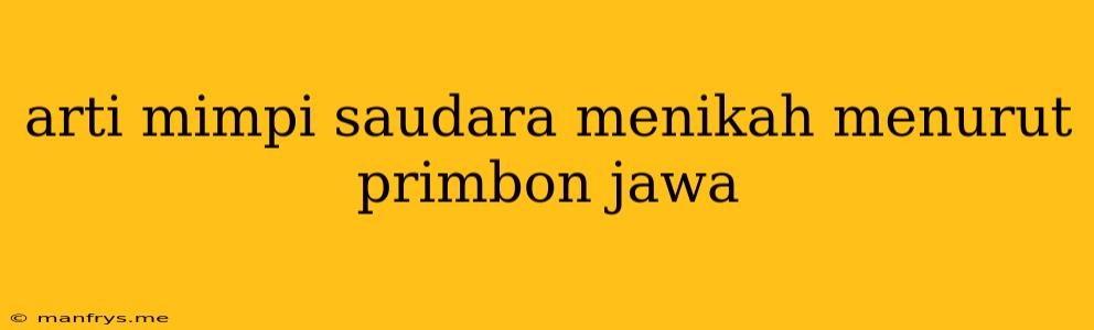 Arti Mimpi Saudara Menikah Menurut Primbon Jawa