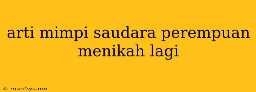 Arti Mimpi Saudara Perempuan Menikah Lagi