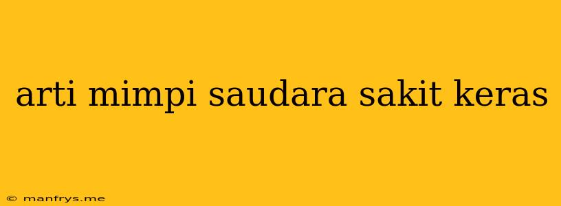 Arti Mimpi Saudara Sakit Keras