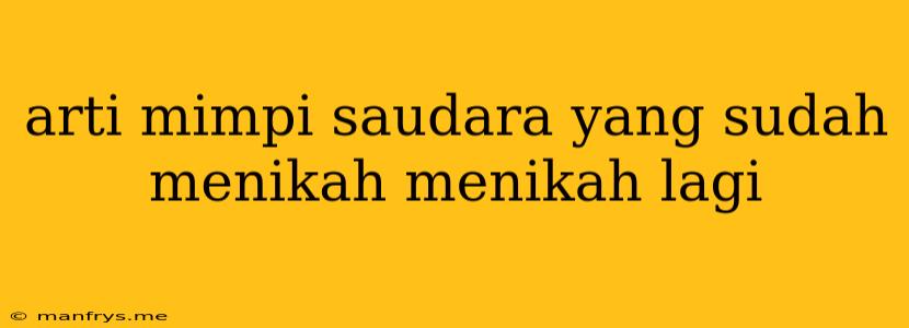 Arti Mimpi Saudara Yang Sudah Menikah Menikah Lagi