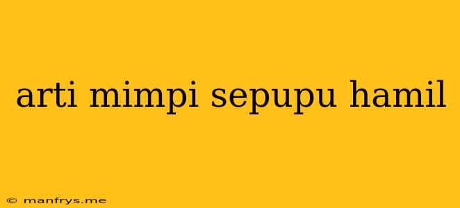 Arti Mimpi Sepupu Hamil