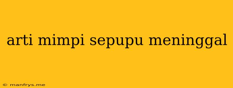 Arti Mimpi Sepupu Meninggal