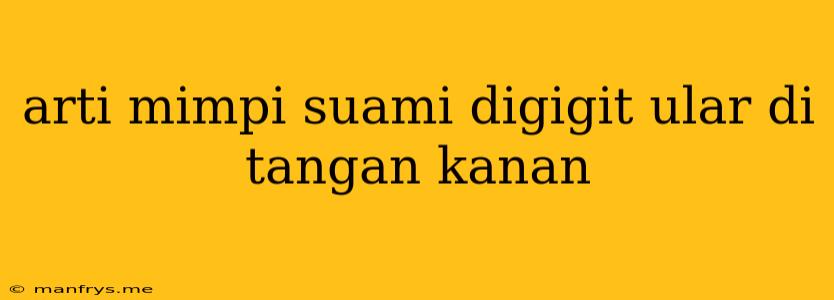 Arti Mimpi Suami Digigit Ular Di Tangan Kanan