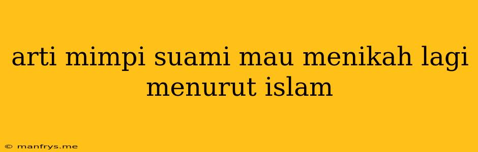 Arti Mimpi Suami Mau Menikah Lagi Menurut Islam