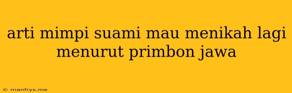 Arti Mimpi Suami Mau Menikah Lagi Menurut Primbon Jawa