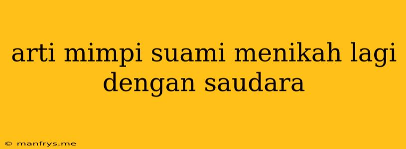 Arti Mimpi Suami Menikah Lagi Dengan Saudara