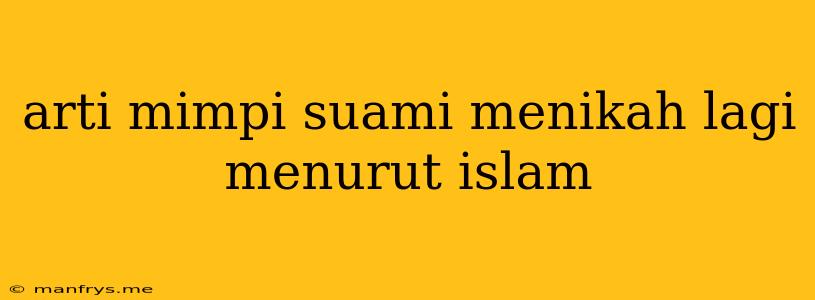 Arti Mimpi Suami Menikah Lagi Menurut Islam