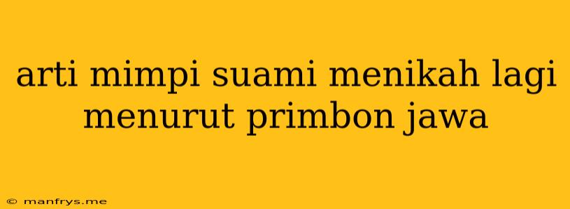 Arti Mimpi Suami Menikah Lagi Menurut Primbon Jawa