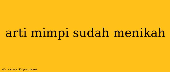 Arti Mimpi Sudah Menikah