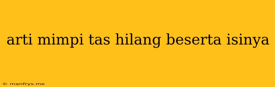 Arti Mimpi Tas Hilang Beserta Isinya