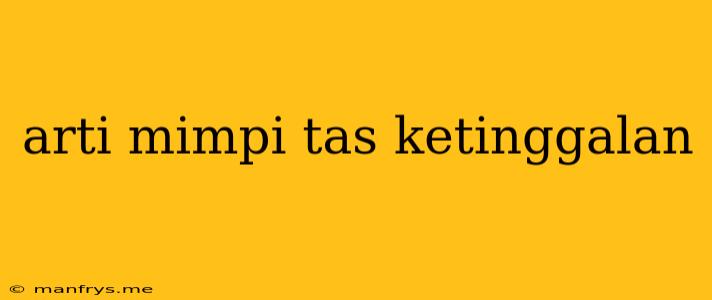 Arti Mimpi Tas Ketinggalan