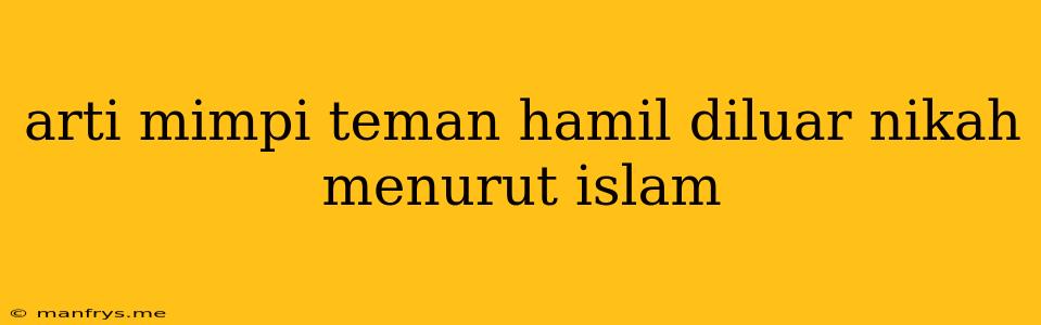 Arti Mimpi Teman Hamil Diluar Nikah Menurut Islam