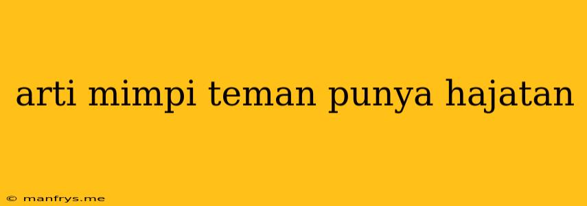 Arti Mimpi Teman Punya Hajatan