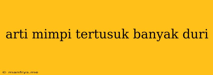 Arti Mimpi Tertusuk Banyak Duri