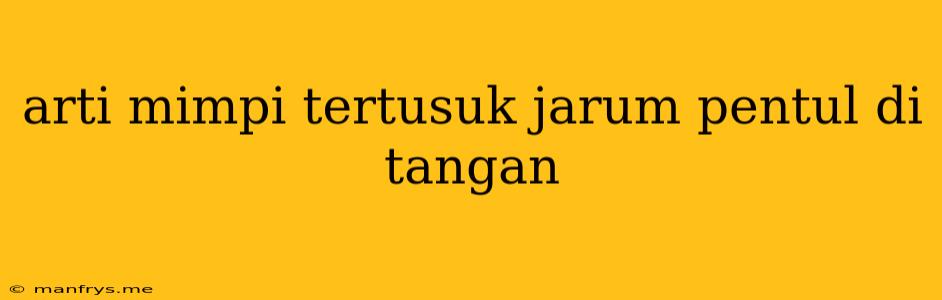 Arti Mimpi Tertusuk Jarum Pentul Di Tangan