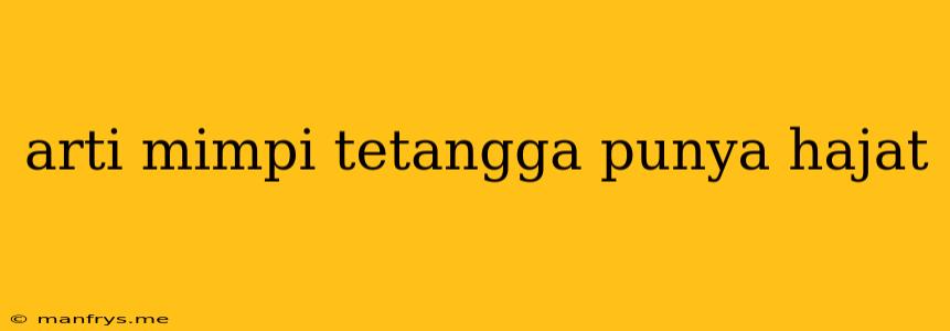 Arti Mimpi Tetangga Punya Hajat