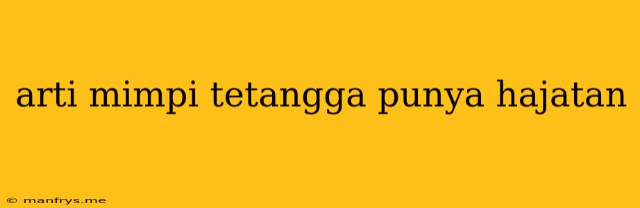 Arti Mimpi Tetangga Punya Hajatan