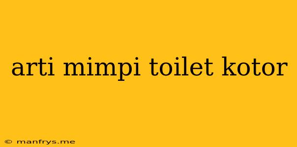 Arti Mimpi Toilet Kotor