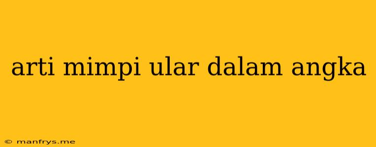 Arti Mimpi Ular Dalam Angka