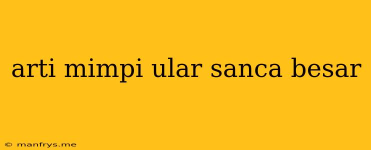 Arti Mimpi Ular Sanca Besar