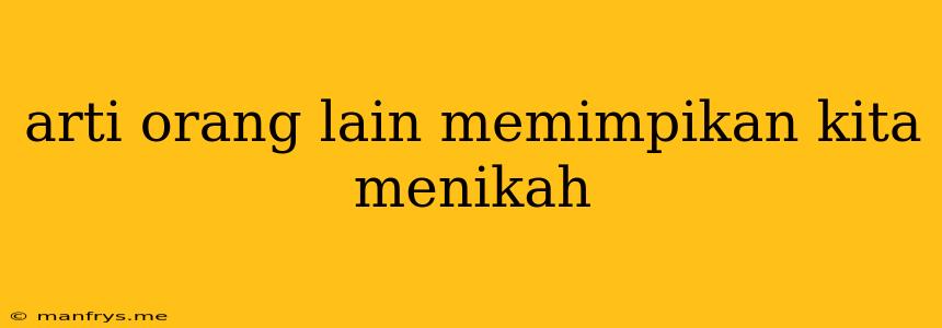 Arti Orang Lain Memimpikan Kita Menikah