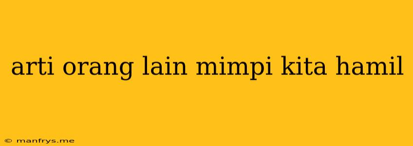 Arti Orang Lain Mimpi Kita Hamil